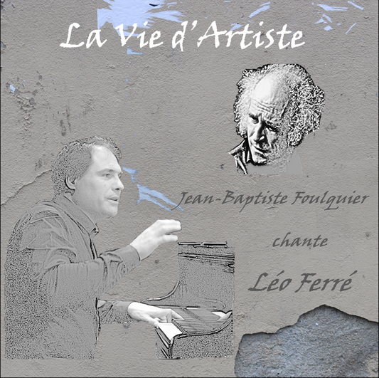 Pochette de : LA VIE D'ARTISTE - JEAN-BAPTISTE FOULQUIER CHANTE LÉO FERRÉ - JEAN-BAPTISTE FOULQUIER (DOUBLE CD)