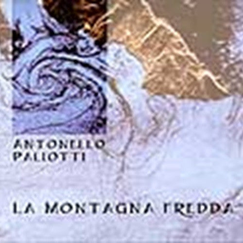 Pochette de :  LA MONTAGNA FREDDA  - ANTONELLO PALIOTTI (CD)