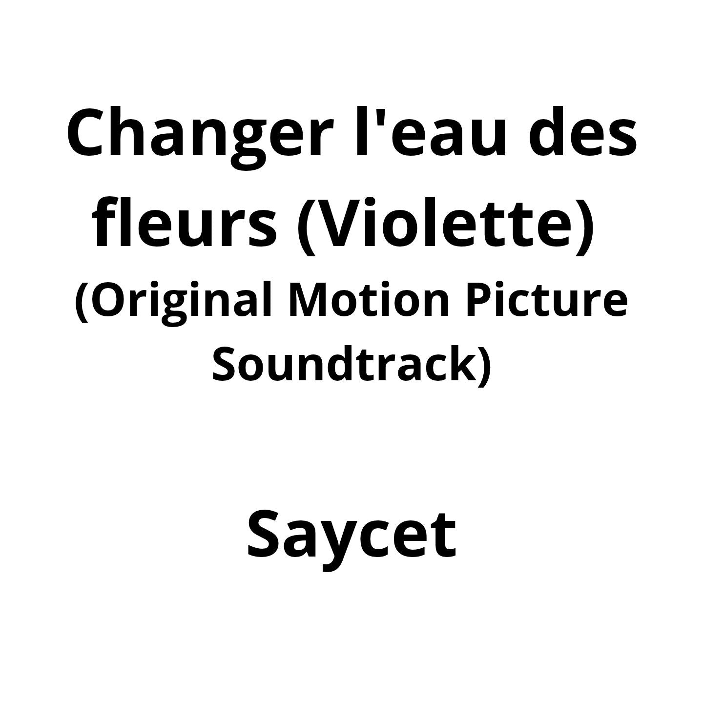 Pochette de : CHANGER L'EAU DES FLEURS (VIOLETTE) (ORIGINAL MOTION PICTURE SOUNDTRACK) - SAYCET (VINYLE 33T)