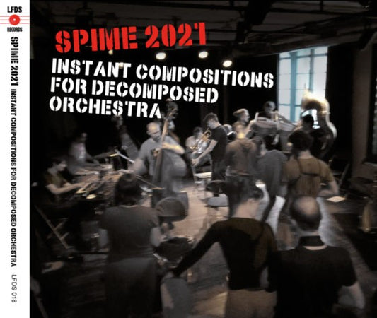 Pochette de : SPIME 2021 : INSTANT COMPOSITIONS FOR DECOMPOSED ORCHESTRA - FONDEUR DE SON ET INVITES (CD)