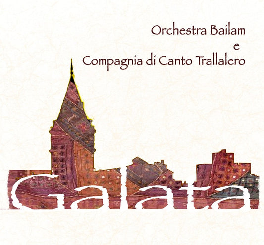 Pochette de :  GALATA  - ORCHESTRA BAILAM / COMPAGNIA DI CANTO TRALLALERO  (CD)